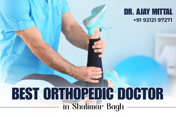 Best Orthopedic Doctor in Shalimar Bagh – Dr. Ajay Mittal